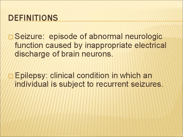 DEFINITIONS � Seizure: episode of abnormal neurologic function caused by inappropriate electrical discharge of