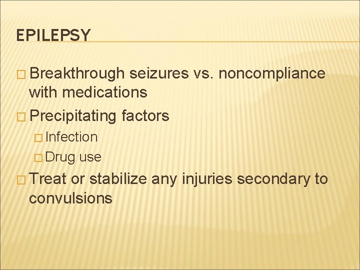 EPILEPSY � Breakthrough seizures vs. noncompliance with medications � Precipitating factors � Infection �