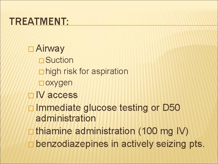 TREATMENT: � Airway � Suction � high risk for aspiration � oxygen � IV