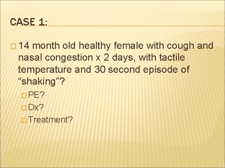 CASE 1: � 14 month old healthy female with cough and nasal congestion x