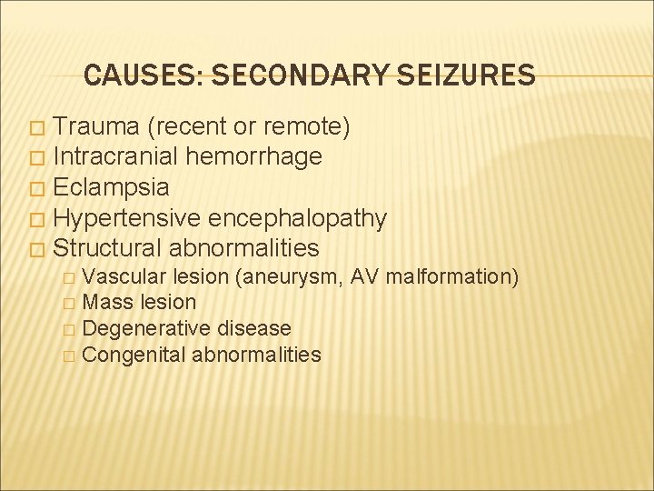 CAUSES: SECONDARY SEIZURES Trauma (recent or remote) � Intracranial hemorrhage � Eclampsia � Hypertensive