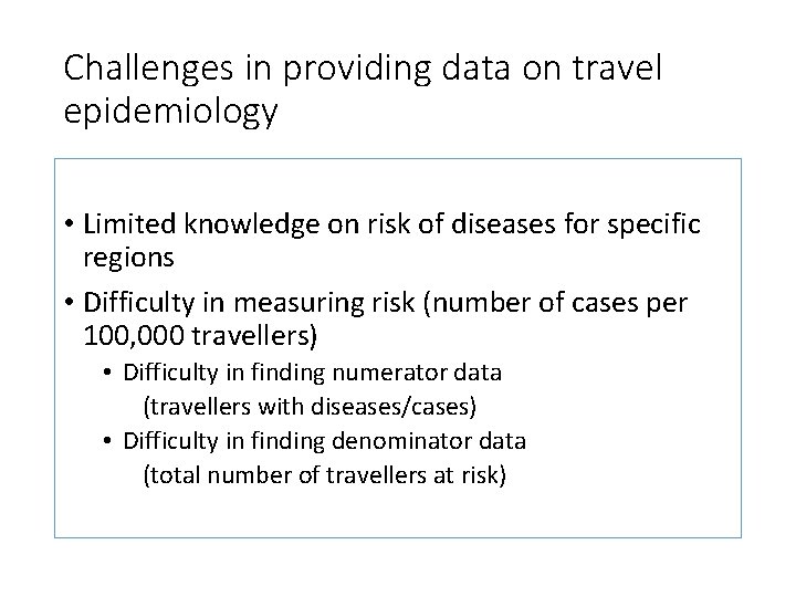 Challenges in providing data on travel epidemiology • Limited knowledge on risk of diseases