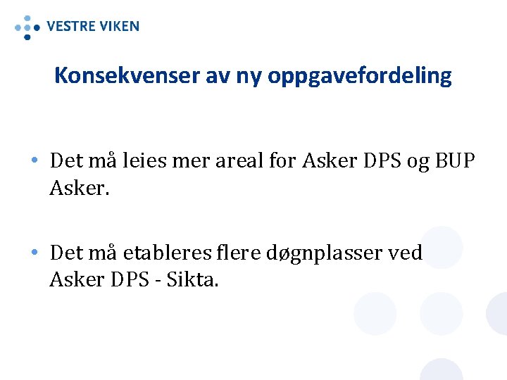 Konsekvenser av ny oppgavefordeling • Det må leies mer areal for Asker DPS og