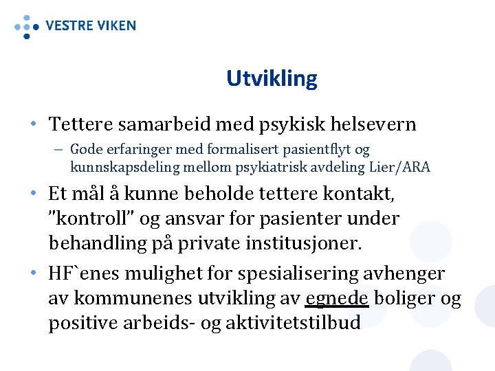 Utvikling • Tettere samarbeid med psykisk helsevern – Gode erfaringer med formalisert pasientflyt og