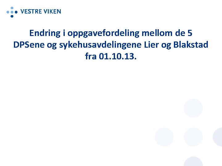 Endring i oppgavefordeling mellom de 5 DPSene og sykehusavdelingene Lier og Blakstad fra 01.