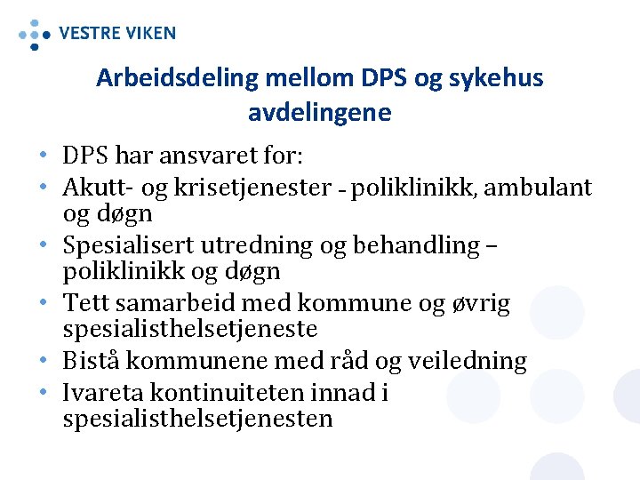 Arbeidsdeling mellom DPS og sykehus avdelingene • DPS har ansvaret for: • Akutt- og