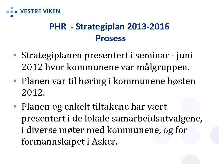 PHR - Strategiplan 2013 -2016 Prosess • Strategiplanen presentert i seminar - juni 2012