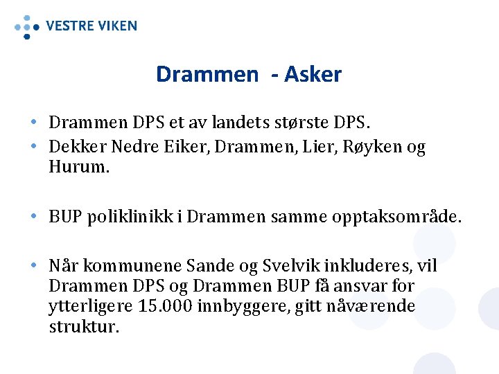 Drammen - Asker • Drammen DPS et av landets største DPS. • Dekker Nedre