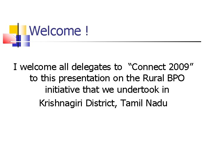 Welcome ! I welcome all delegates to “Connect 2009” to this presentation on the