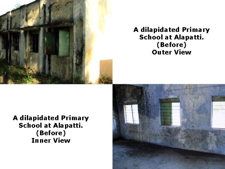 A dilapidated Primary School at Alapatti. (Before) Outer View A dilapidated Primary School at