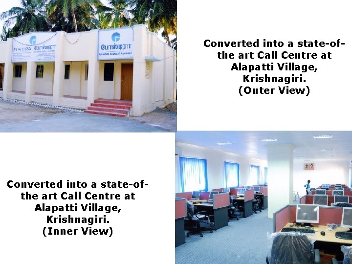 Converted into a state-ofthe art Call Centre at Alapatti Village, Krishnagiri. (Outer View) Converted