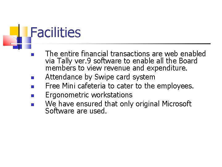 Facilities The entire financial transactions are web enabled via Tally ver. 9 software to