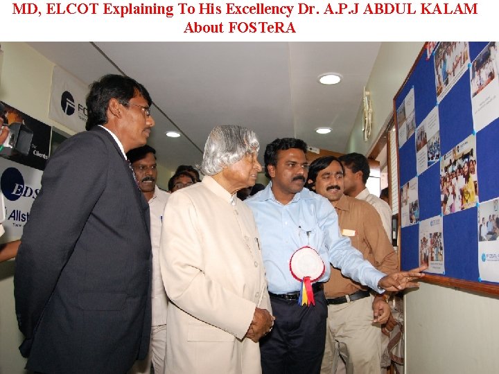 MD, ELCOT Explaining To His Excellency Dr. A. P. J ABDUL KALAM About FOSTe.