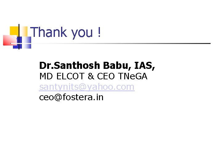 Thank you ! Dr. Santhosh Babu, IAS, MD ELCOT & CEO TNe. GA santynits@yahoo.