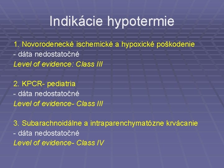 Indikácie hypotermie 1. Novorodenecké ischemické a hypoxické poškodenie - dáta nedostatočné Level of evidence: