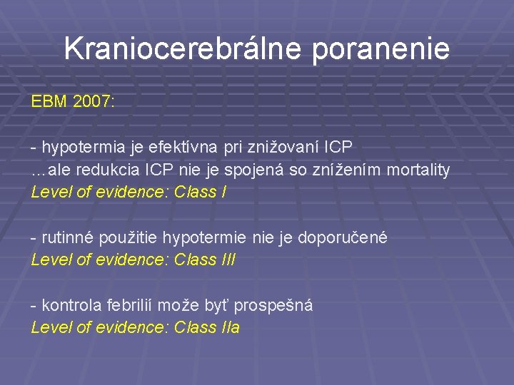 Kraniocerebrálne poranenie EBM 2007: - hypotermia je efektívna pri znižovaní ICP …ale redukcia ICP