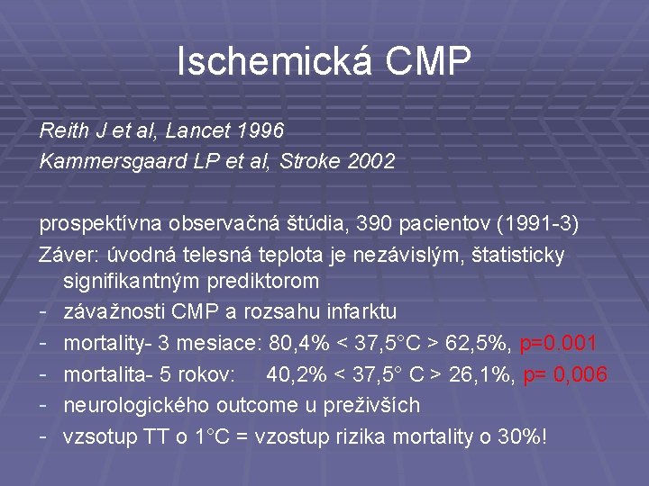 Ischemická CMP Reith J et al, Lancet 1996 Kammersgaard LP et al, Stroke 2002