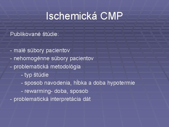 Ischemická CMP Publikované štúdie: - malé súbory pacientov - nehomogénne súbory pacientov - problematická