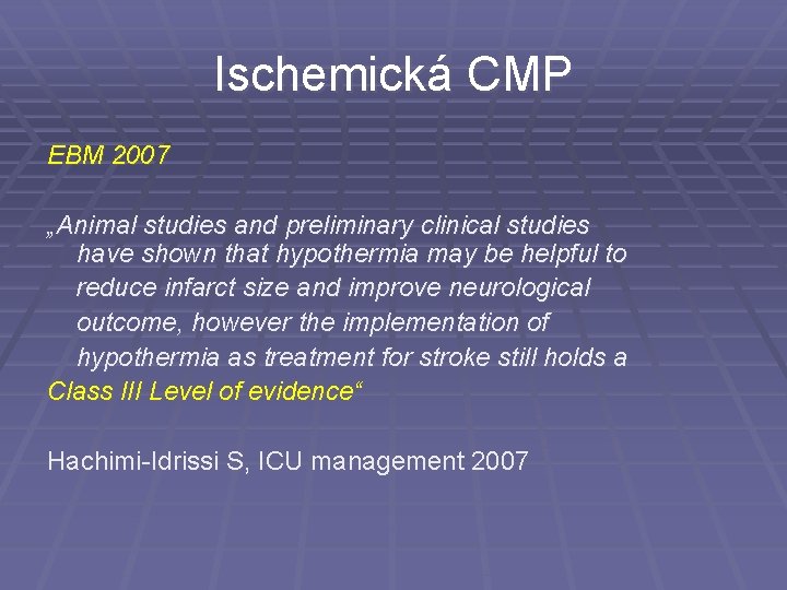 Ischemická CMP EBM 2007 „Animal studies and preliminary clinical studies have shown that hypothermia