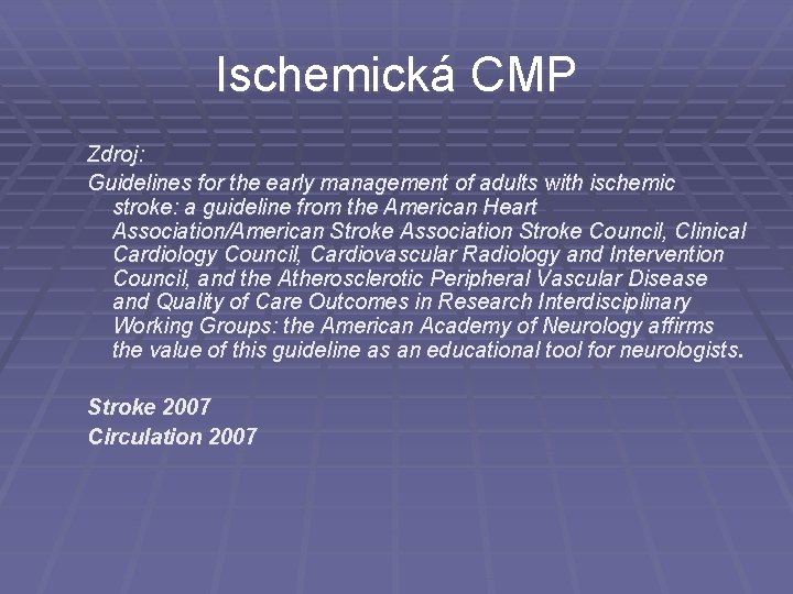 Ischemická CMP Zdroj: Guidelines for the early management of adults with ischemic stroke: a