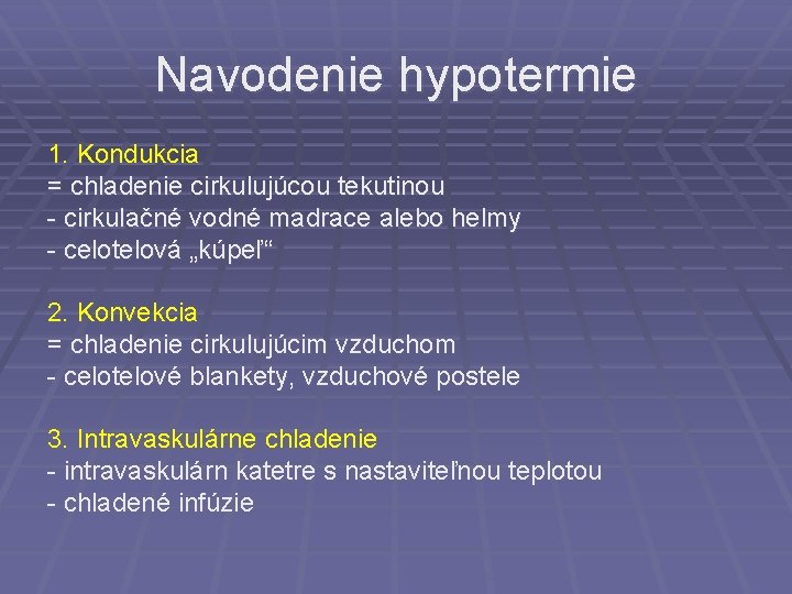 Navodenie hypotermie 1. Kondukcia = chladenie cirkulujúcou tekutinou - cirkulačné vodné madrace alebo helmy