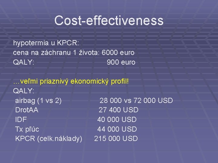 Cost-effectiveness hypotermia u KPCR: cena na záchranu 1 života: 6000 euro QALY: 900 euro