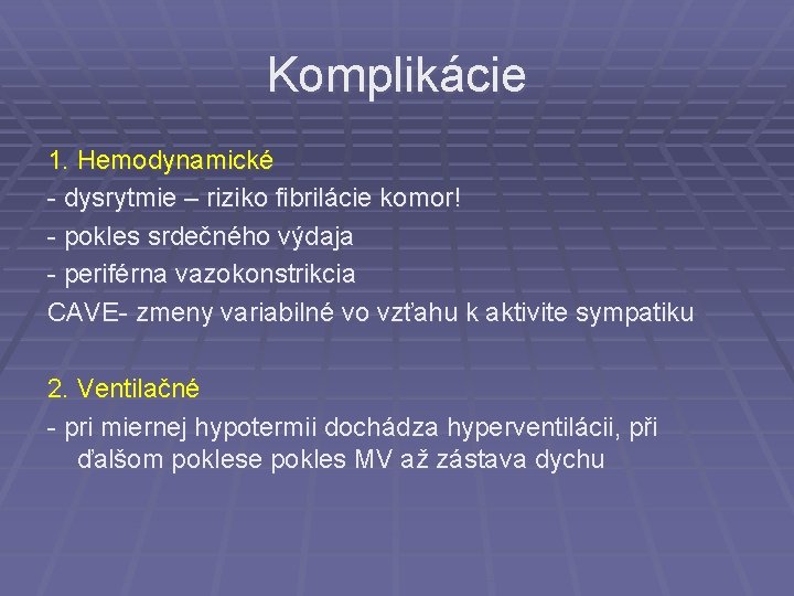 Komplikácie 1. Hemodynamické - dysrytmie – riziko fibrilácie komor! - pokles srdečného výdaja -