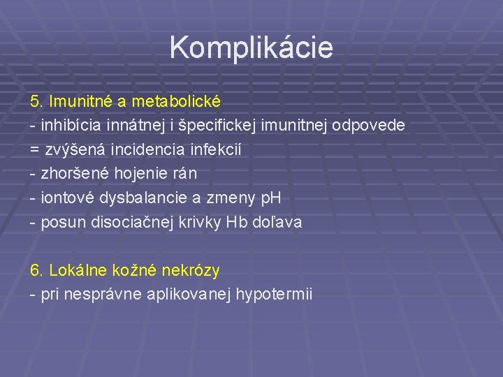 Komplikácie 5. Imunitné a metabolické - inhibícia innátnej i špecifickej imunitnej odpovede = zvýšená