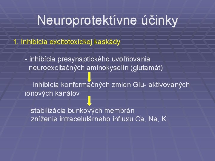 Neuroprotektívne účinky 1. Inhibícia excitotoxickej kaskády - inhibícia presynaptického uvoľňovania neuroexcitačných aminokyselín (glutamát) inhibícia