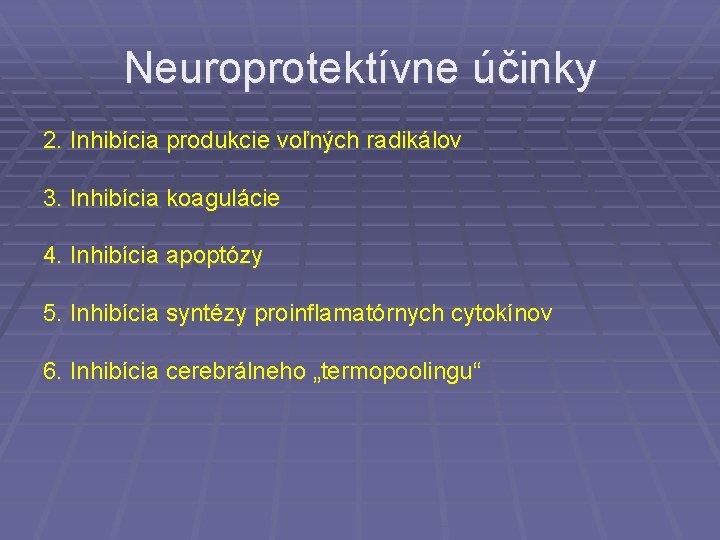 Neuroprotektívne účinky 2. Inhibícia produkcie voľných radikálov 3. Inhibícia koagulácie 4. Inhibícia apoptózy 5.