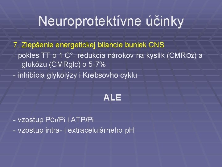 Neuroprotektívne účinky 7. Zlepšenie energetickej bilancie buniek CNS - pokles TT o 1 C°-