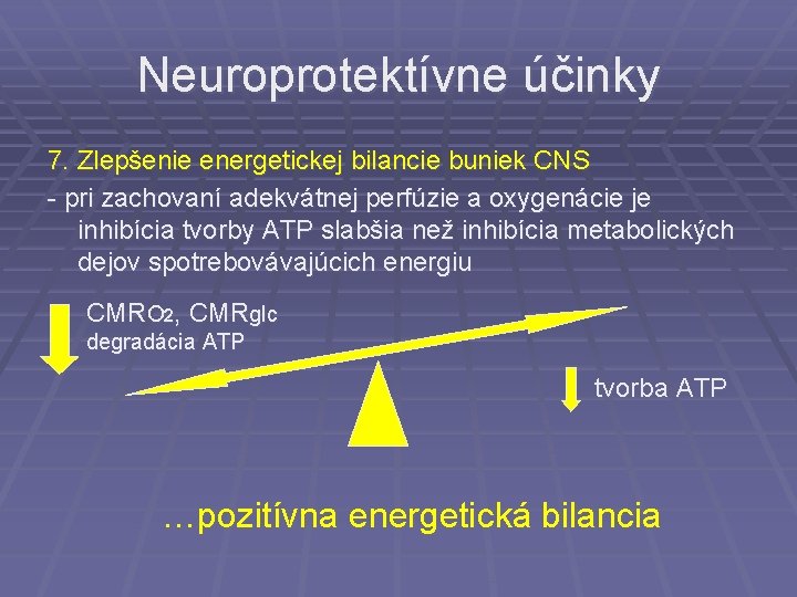 Neuroprotektívne účinky 7. Zlepšenie energetickej bilancie buniek CNS - pri zachovaní adekvátnej perfúzie a