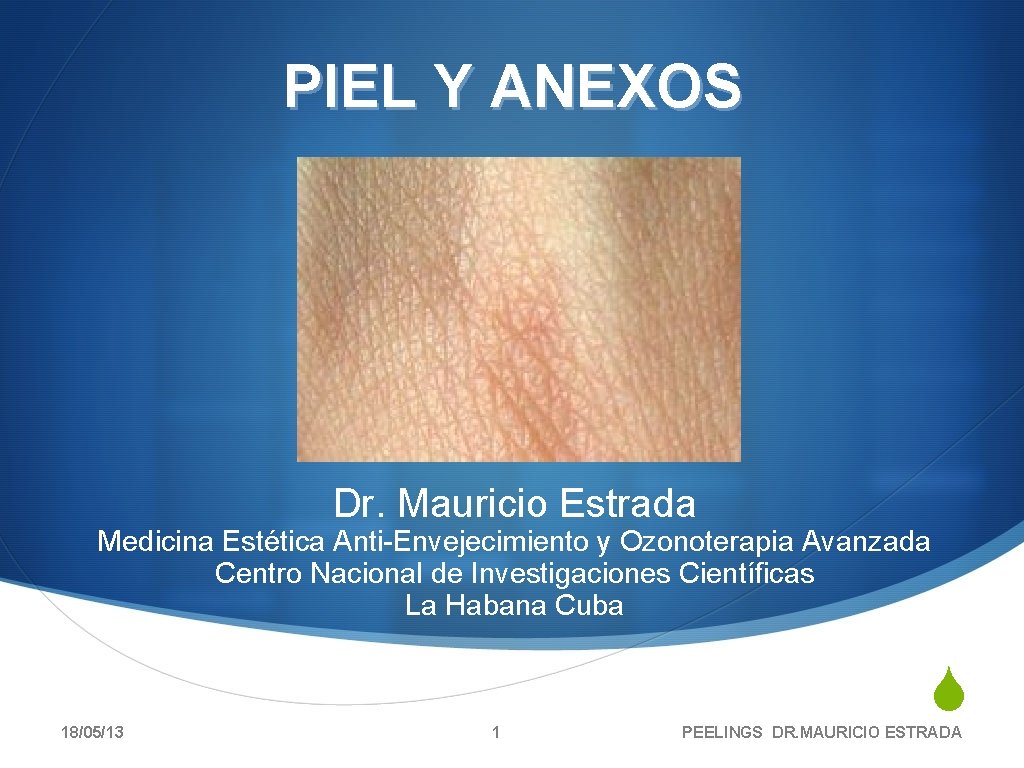 PIEL Y ANEXOS Dr. Mauricio Estrada Medicina Estética Anti-Envejecimiento y Ozonoterapia Avanzada Centro Nacional