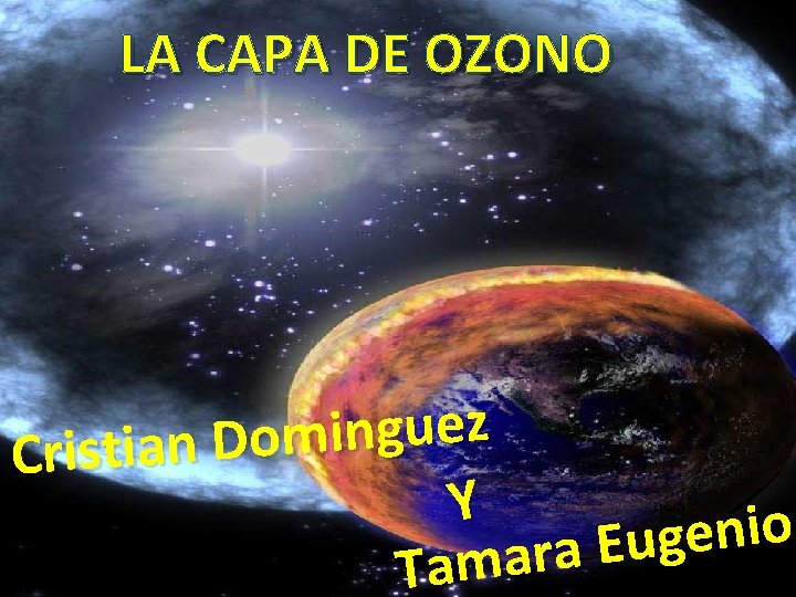LA CAPA DE OZONO Cristian Déniz y Tamara Eugenio z e u g n