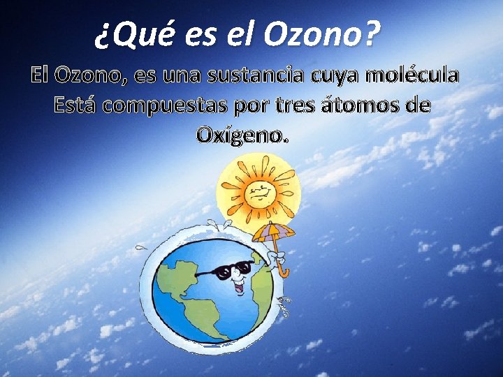 ¿Qué es el Ozono? El Ozono, es una sustancia cuya molécula Está compuestas por