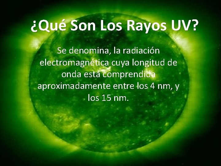 ¿Qué Son Los Rayos UV? Se denomina, la radiación electromagnética cuya longitud de onda