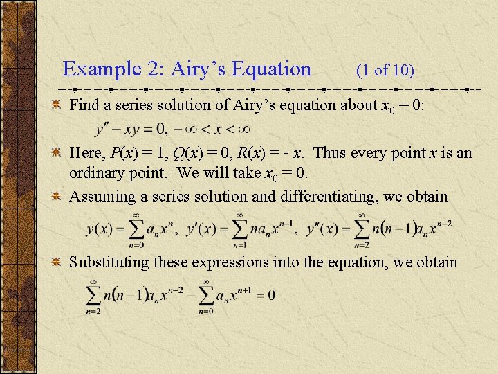 Example 2: Airy’s Equation (1 of 10) Find a series solution of Airy’s equation