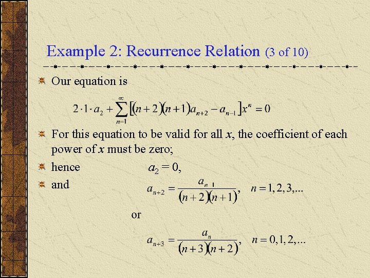 Example 2: Recurrence Relation (3 of 10) Our equation is For this equation to