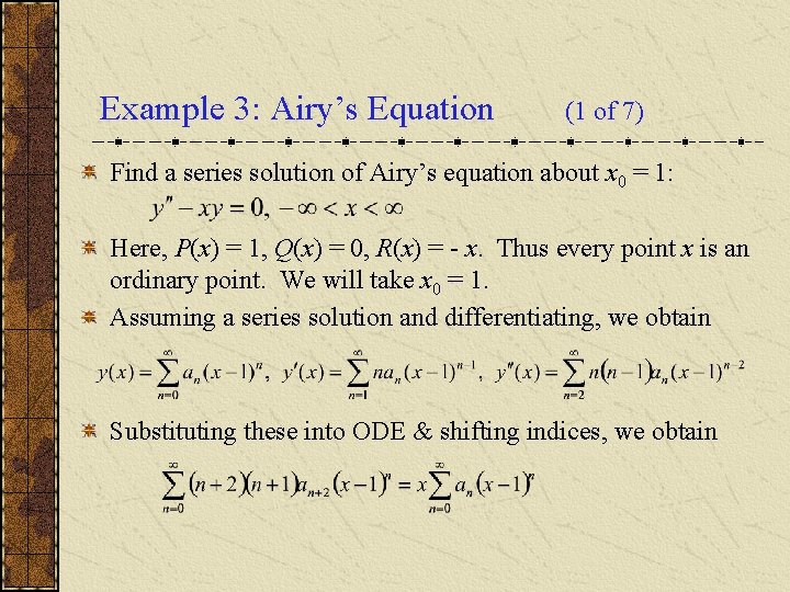 Example 3: Airy’s Equation (1 of 7) Find a series solution of Airy’s equation