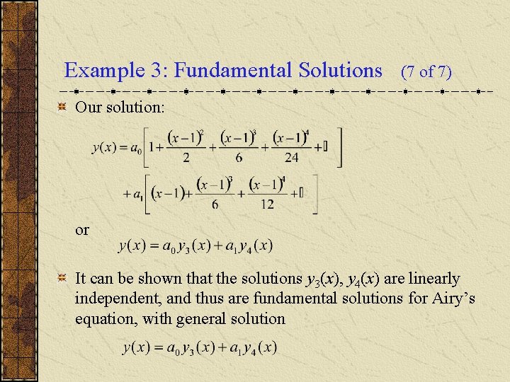 Example 3: Fundamental Solutions (7 of 7) Our solution: or It can be shown