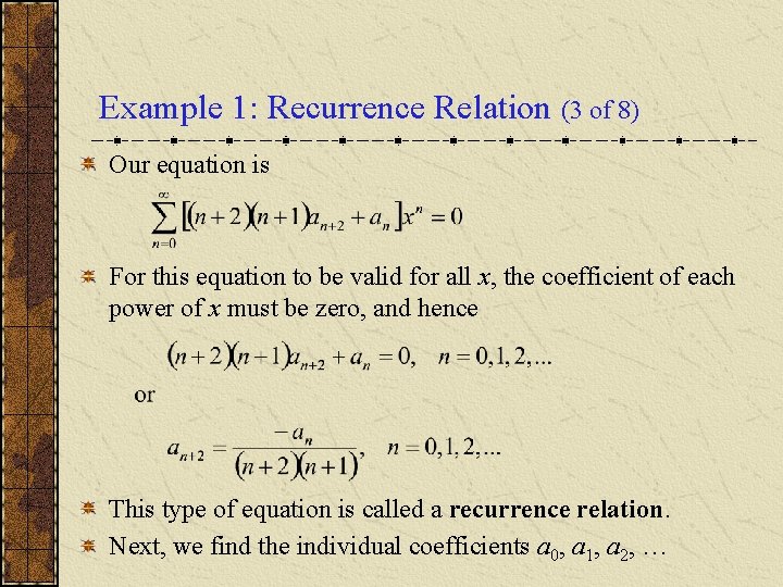 Example 1: Recurrence Relation (3 of 8) Our equation is For this equation to