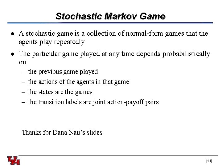 Stochastic Markov Game l A stochastic game is a collection of normal-form games that