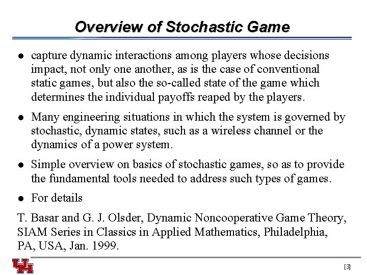Overview of Stochastic Game l capture dynamic interactions among players whose decisions impact, not
