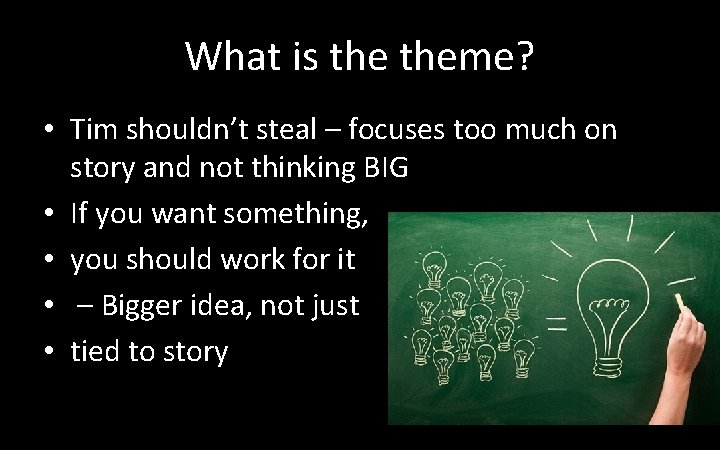 What is theme? • Tim shouldn’t steal – focuses too much on story and