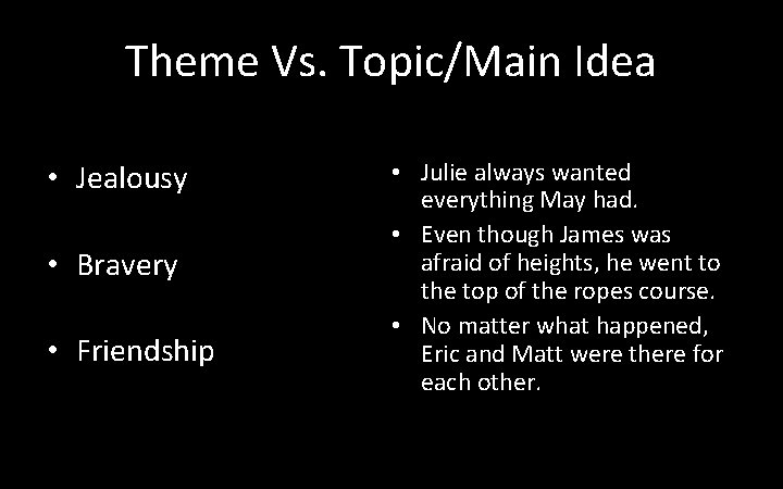 Theme Vs. Topic/Main Idea • Jealousy • Bravery • Friendship • Julie always wanted