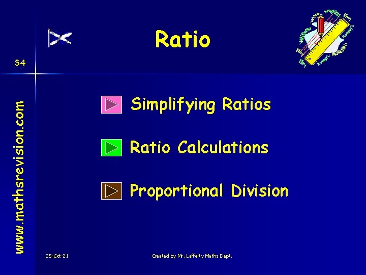 Ratio www. mathsrevision. com S 4 Simplifying Ratios Ratio Calculations Proportional Division 25 -Oct-21