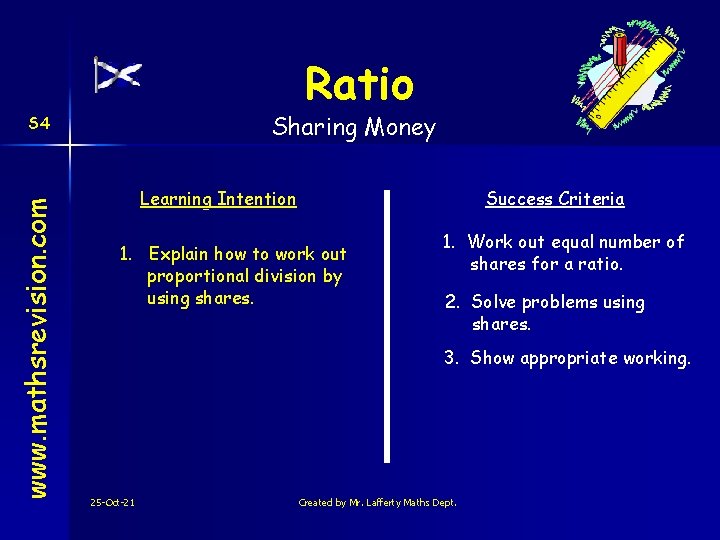 Ratio Sharing Money www. mathsrevision. com S 4 Learning Intention Success Criteria 1. Explain