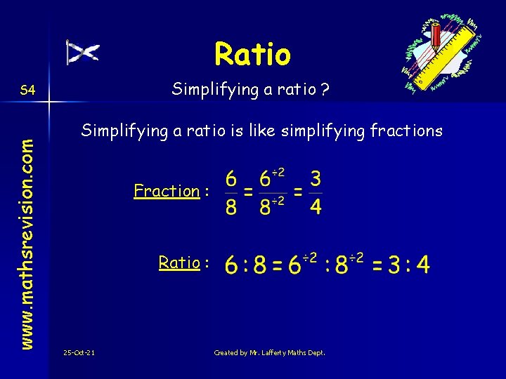 Ratio Simplifying a ratio ? www. mathsrevision. com S 4 Simplifying a ratio is