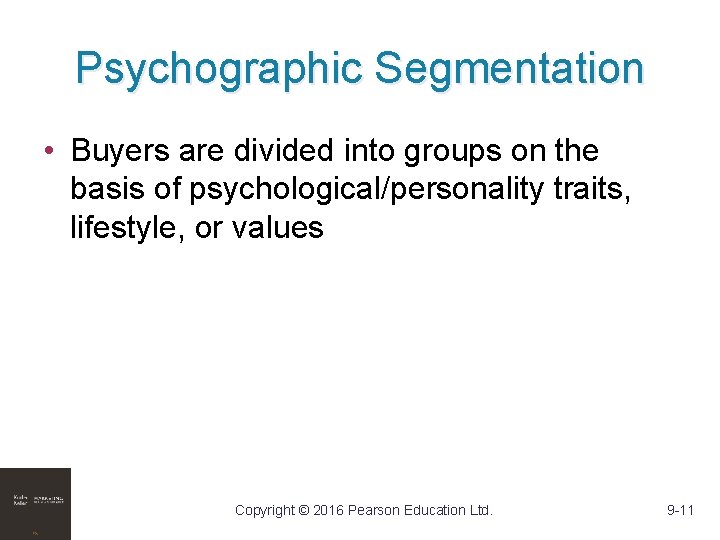 Psychographic Segmentation • Buyers are divided into groups on the basis of psychological/personality traits, Psychographic Segmentation • Buyers are divided into groups on the basis of psychological/personality traits,