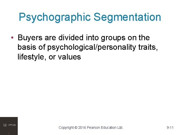 Psychographic Segmentation • Buyers are divided into groups on the basis of psychological/personality traits,